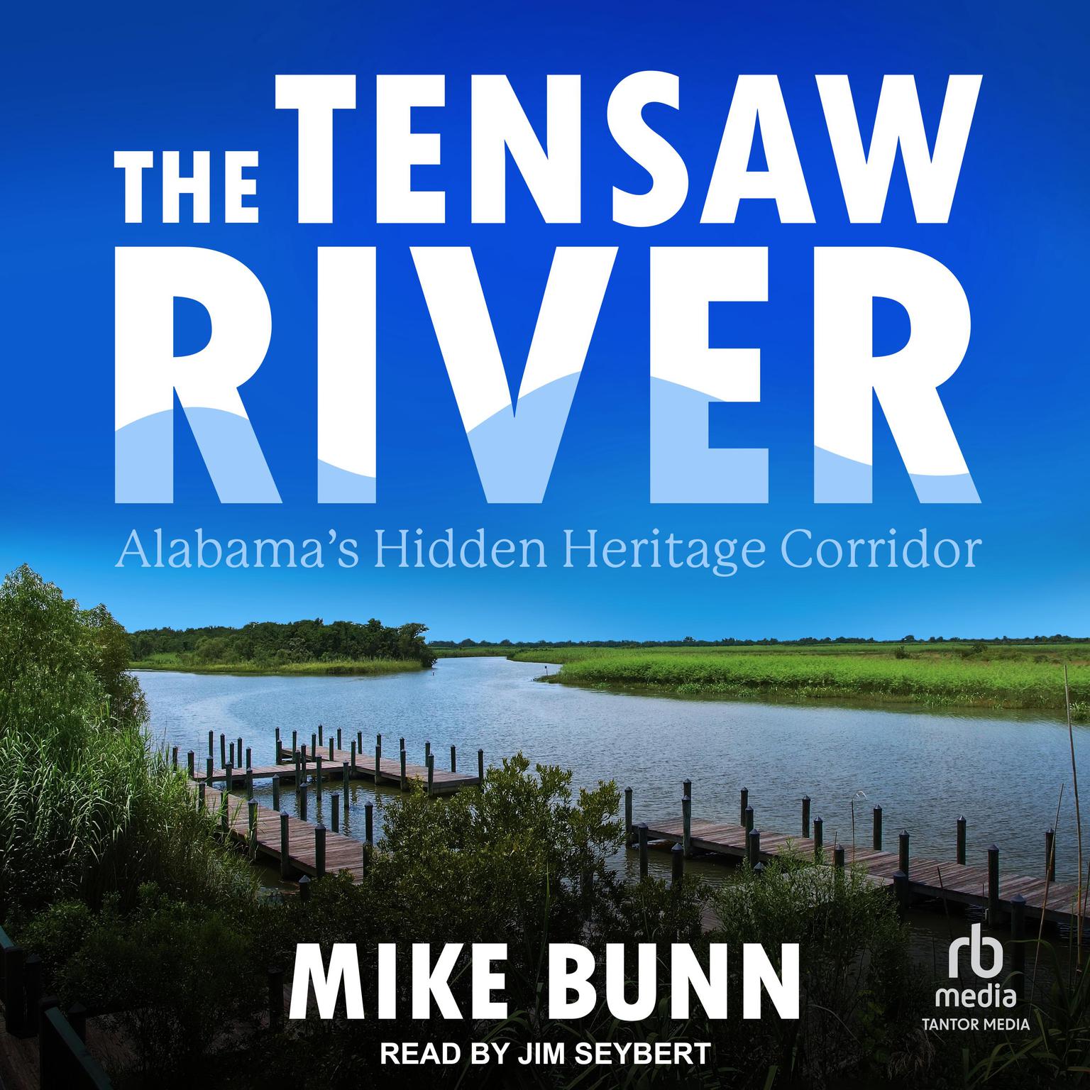 The Tensaw River: Alabamas Hidden Heritage Corridor Audiobook, by Mike Bunn