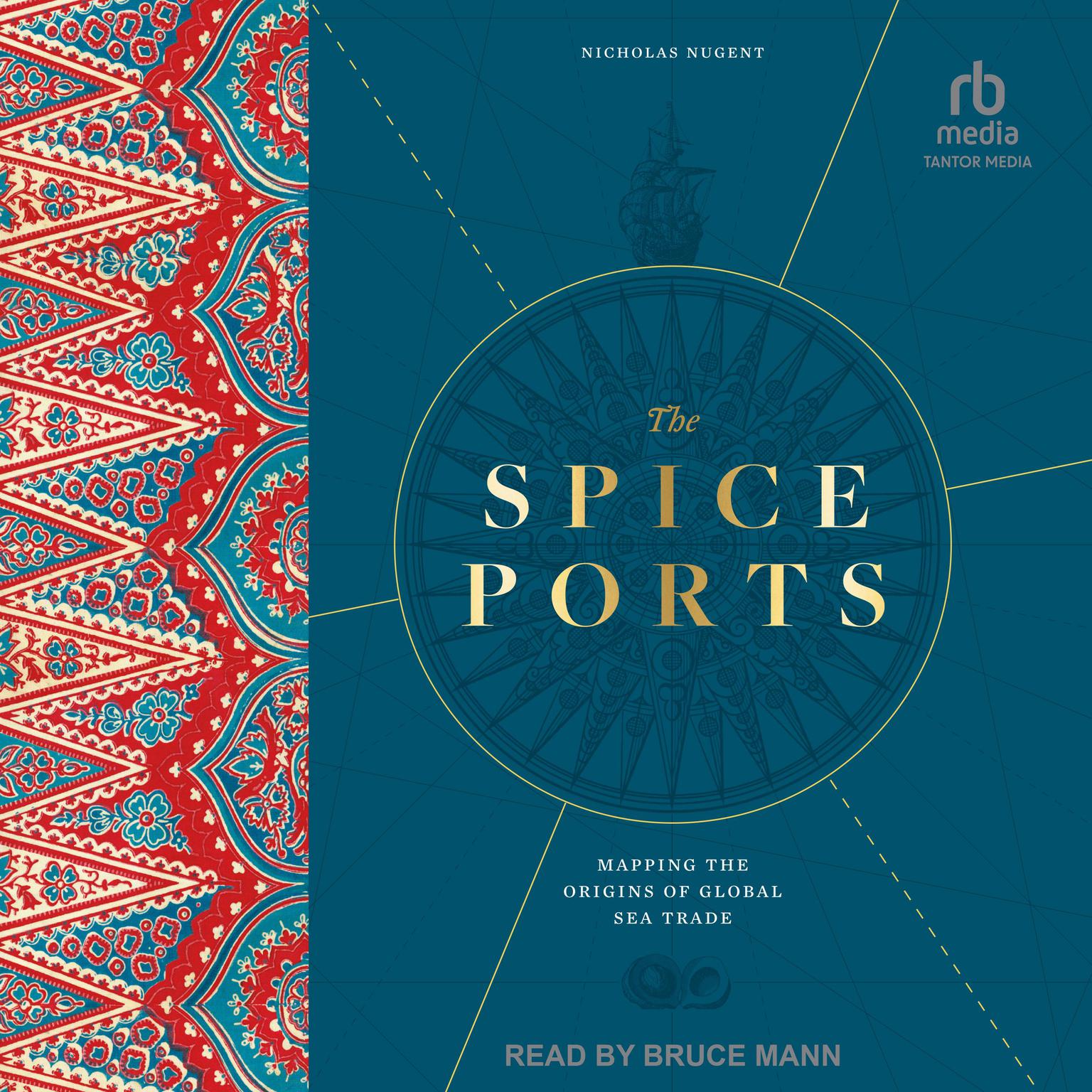 The Spice Ports: Mapping the Origins of the Global Sea Trade Audiobook, by Nicholas Nugent