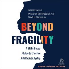 Beyond Fragility: A Skills-Based Guide to Effective Anti-Racist Allyship Audibook, by Danyelle Dawson