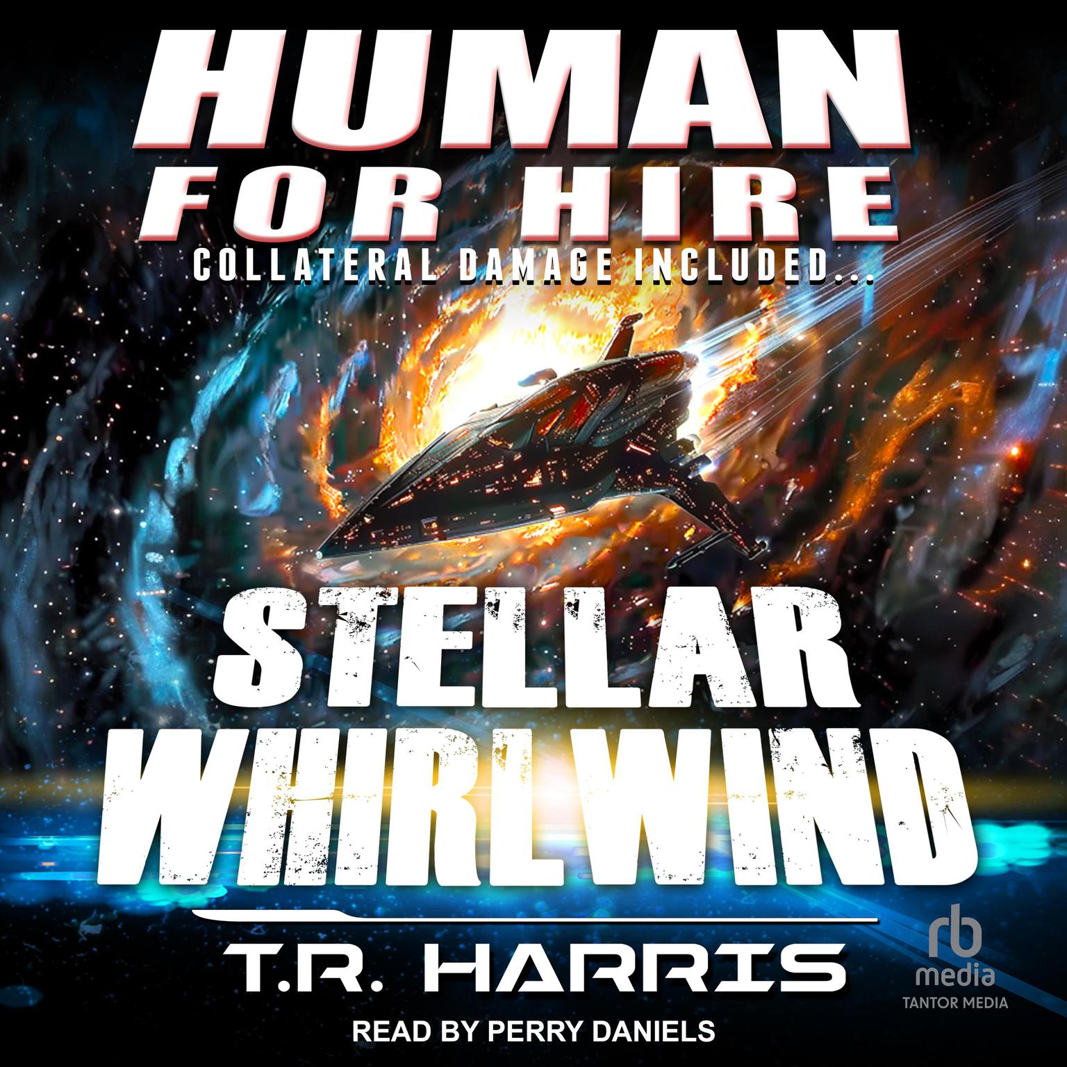 Human for Hire – Stellar Whirlwind: Collateral Damage Included Audiobook, by T. R. Harris