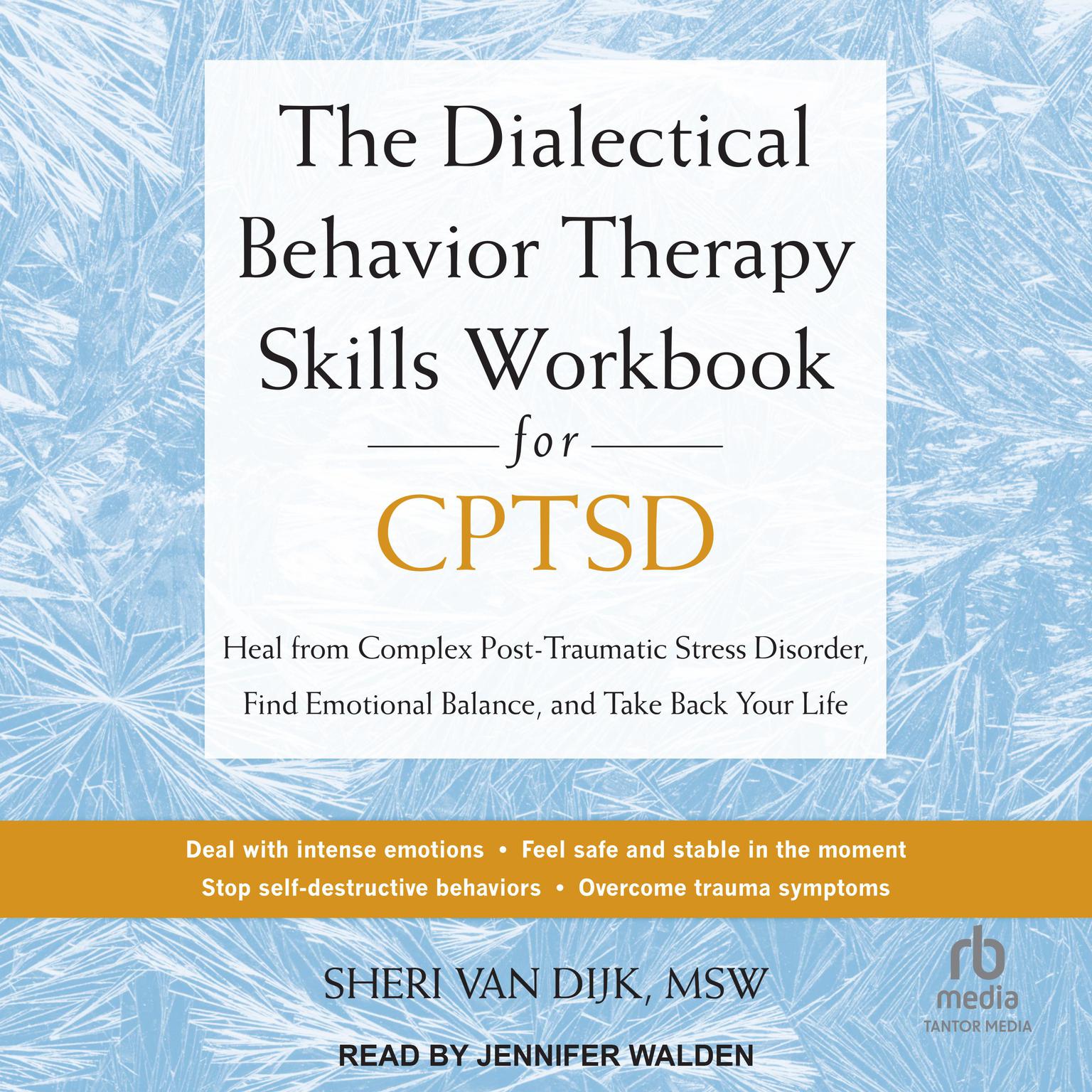 The Dialectical Behavior Therapy Skills Workbook for C-PTSD: Heal from Complex Post-Traumatic Stress Disorder, Find Emotional Balance, and Take Back Your Life Audiobook, by Sheri Van Dijk, MSW