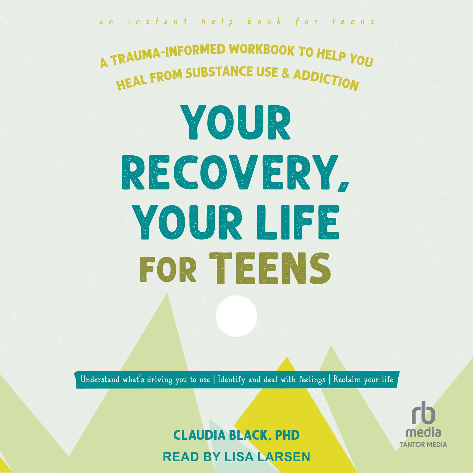 Your Recovery, Your Life for Teens: A Trauma-Informed Workbook to Help You Heal from Substance Use and Addiction Audiobook, by Claudia Black