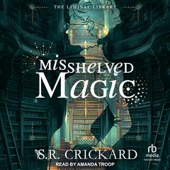 Misshelved Magic Audibook, by S. R. Crickard