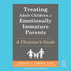 Treating Adult Children of Emotionally Immature Parents: A Clinician's Guide Audibook, by Lindsay C. Gibson