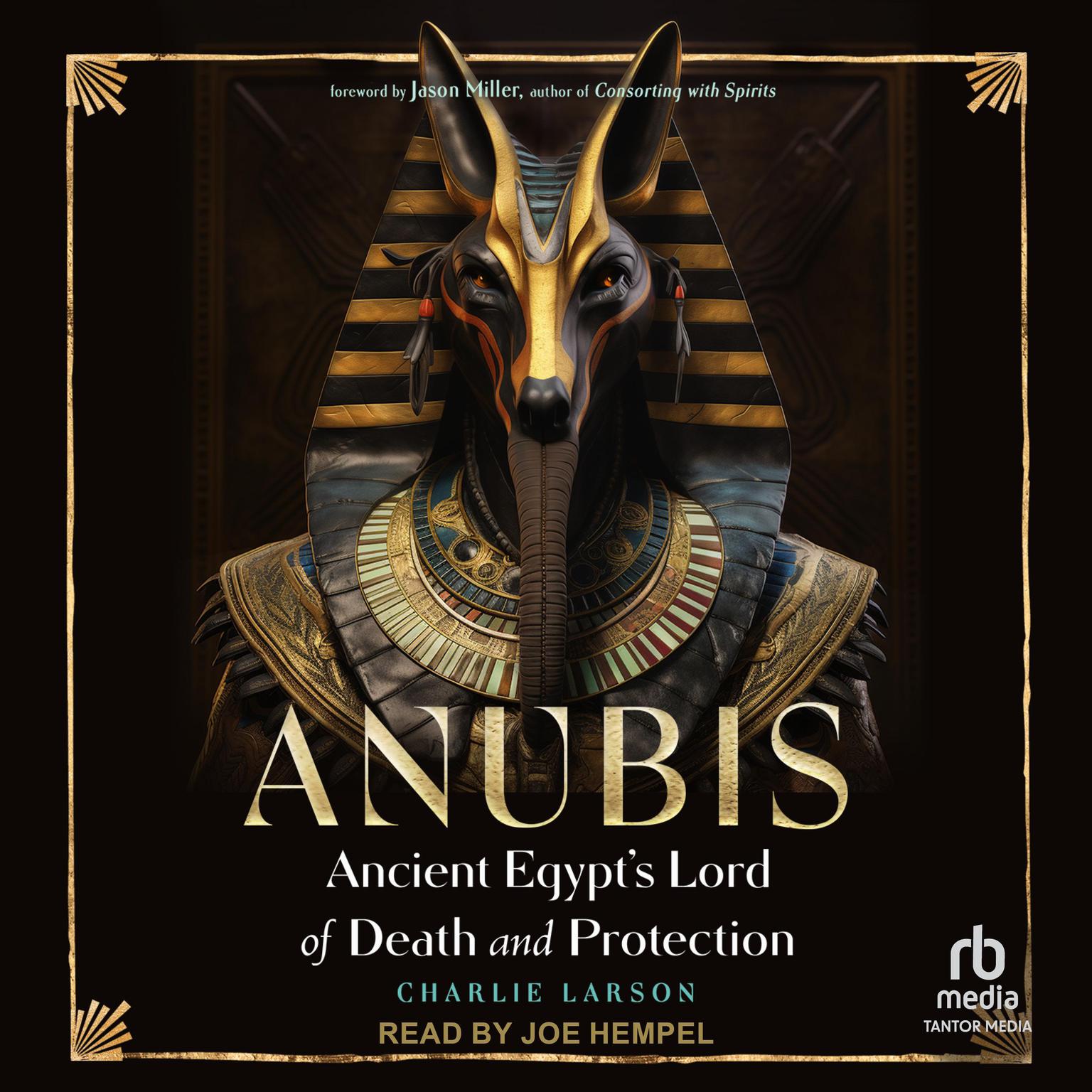 Anubis: Ancient Egypt’s Lord of Death and Protection Audiobook, by Charlie Larson