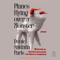 Planes Flying over a Monster: Essays Audibook, by Daniel Saldaña París