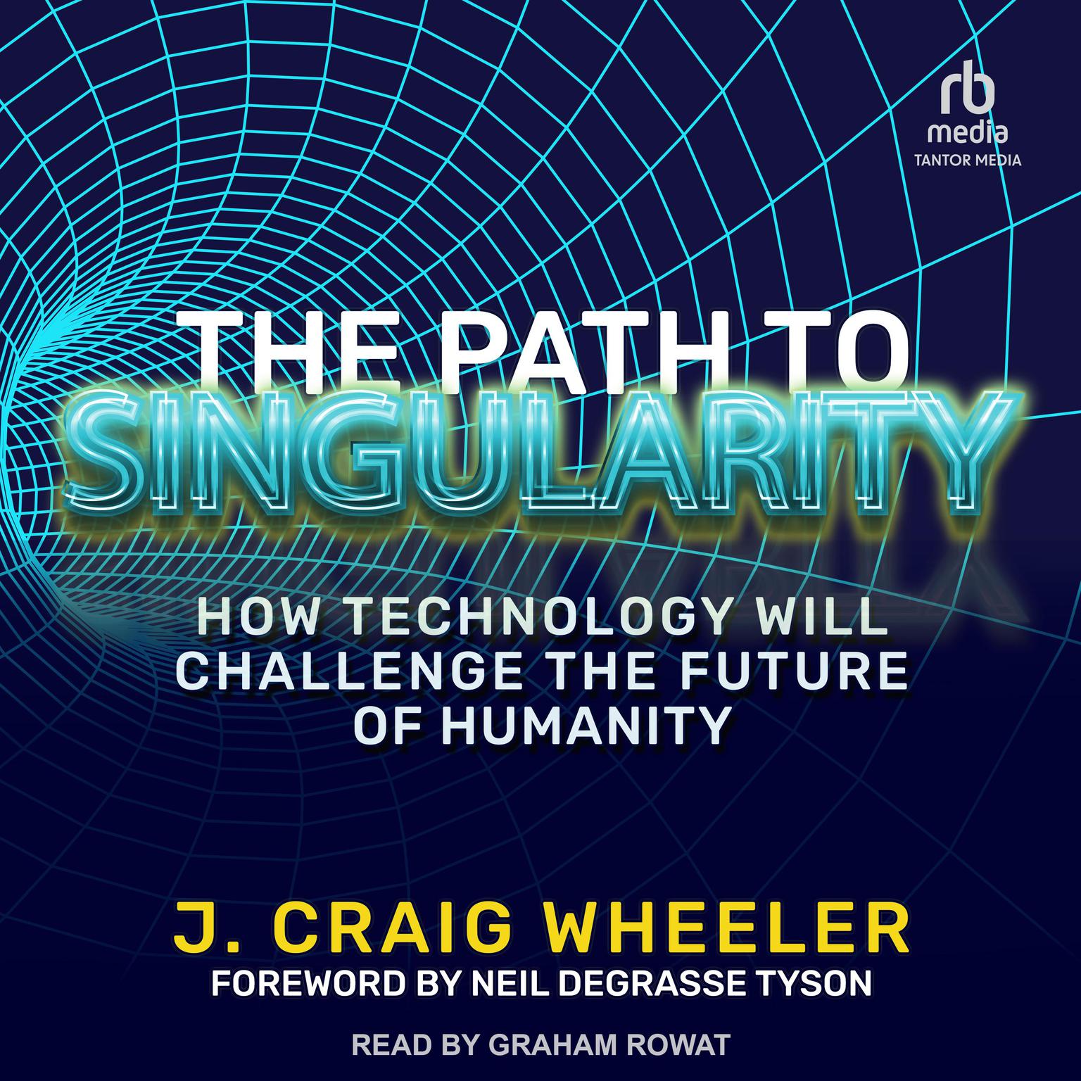 The Path to Singularity: How Technology Will Challenge the Future of Humanity Audiobook, by J. Craig Wheeler