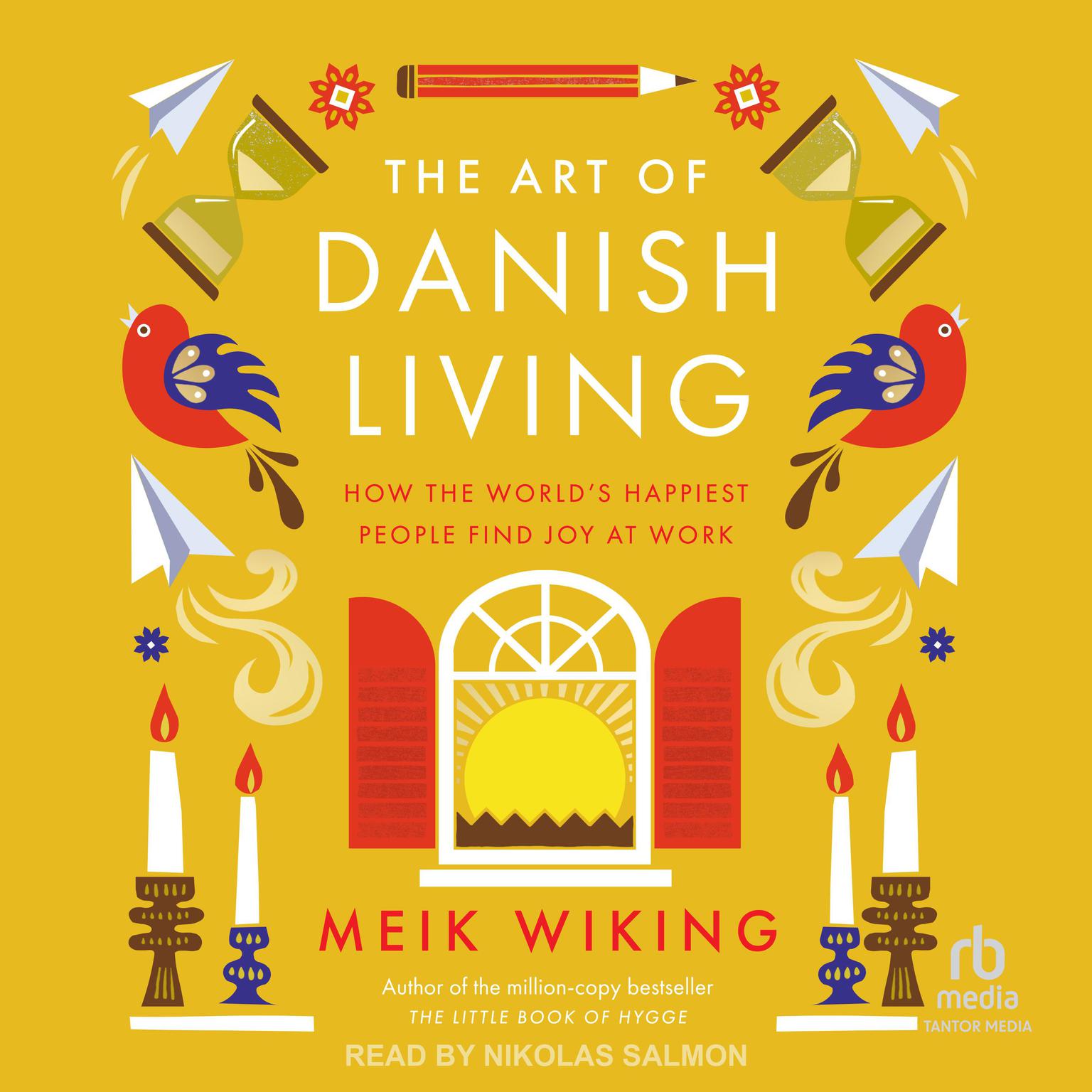 The Art of Danish Living: How the World’s Happiest People Find Joy at Work Audiobook, by Meik Wiking