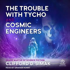 The Trouble With Tycho and Cosmic Engineers Audibook, by Clifford D. Simak