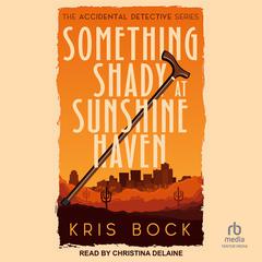 Something Shady at Sunshine Haven Audibook, by Kris Bock