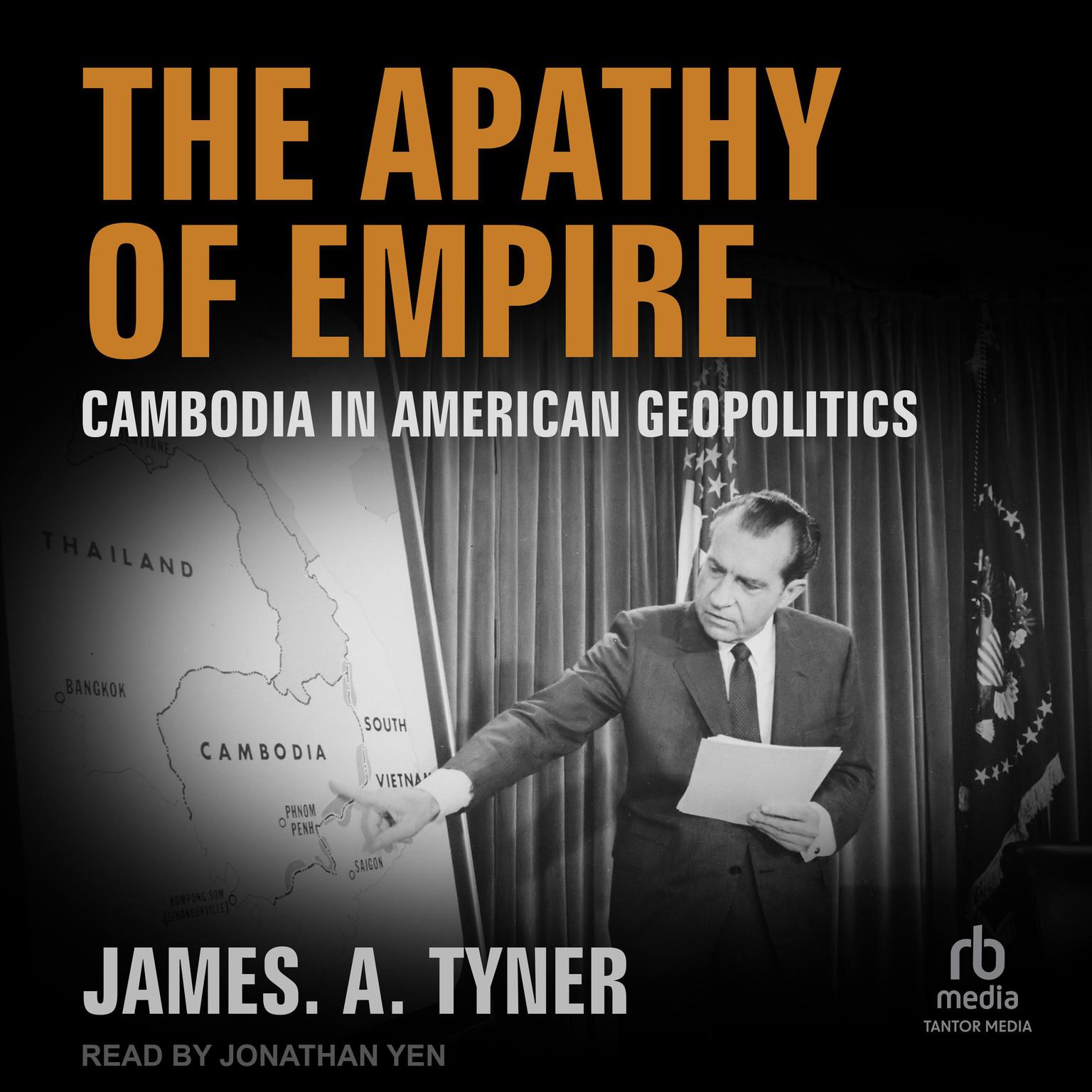 The Apathy of Empire: Cambodia in American Geopolitics Audiobook, by James A. Tyner