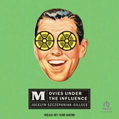 Movies under the Influence Audibook, by Jocelyn Szczepaniak-Gillece