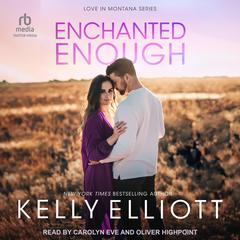 Enchanted Enough Audibook, by Kelly Elliott