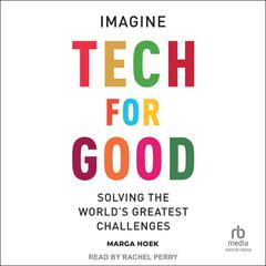 Tech For Good: Imagine Solving the World’s Greatest Challenges Audibook, by Marga Hoek