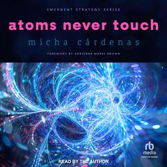 Atoms Never Touch Audibook, by Micha Cárdenas