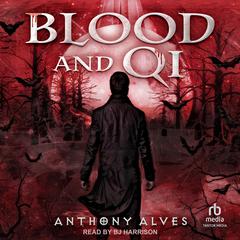 Blood and Qi Audibook, by Anthony Alves