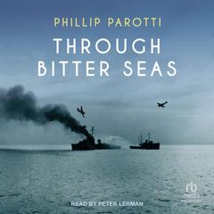 Through Bitter Seas Audibook, by Phillip Parotti