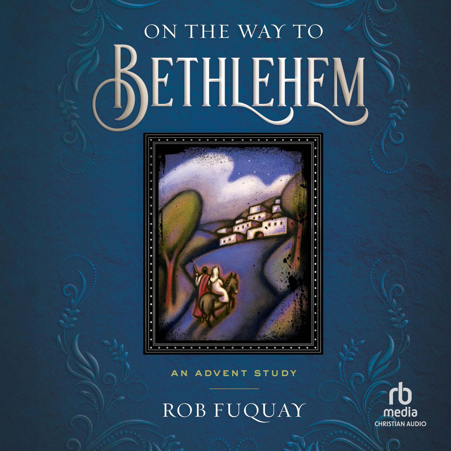 On the Way to Bethlehem: An Advent Study Audiobook, by Rob Fuquay