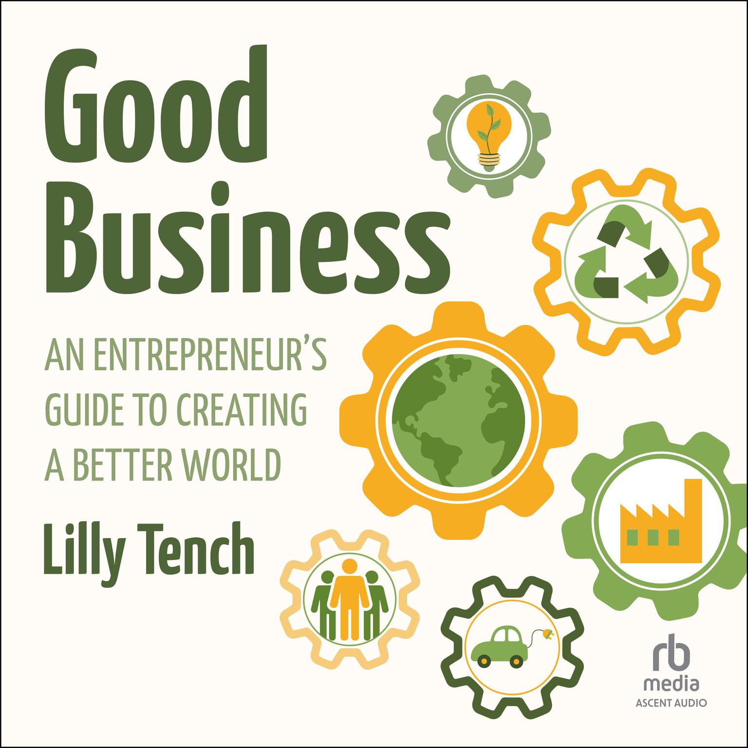 Good Business: An Entrepreneurs Guide to Creating a Better World Audiobook, by Lilly Tench