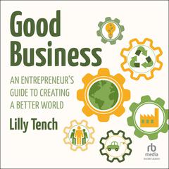 Good Business: An Entrepreneur's Guide to Creating a Better World Audibook, by Lilly Tench