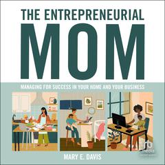 The Entrepreneurial Mom: Managing for Success in Your Home and Your Business Audibook, by Mary E. Davis