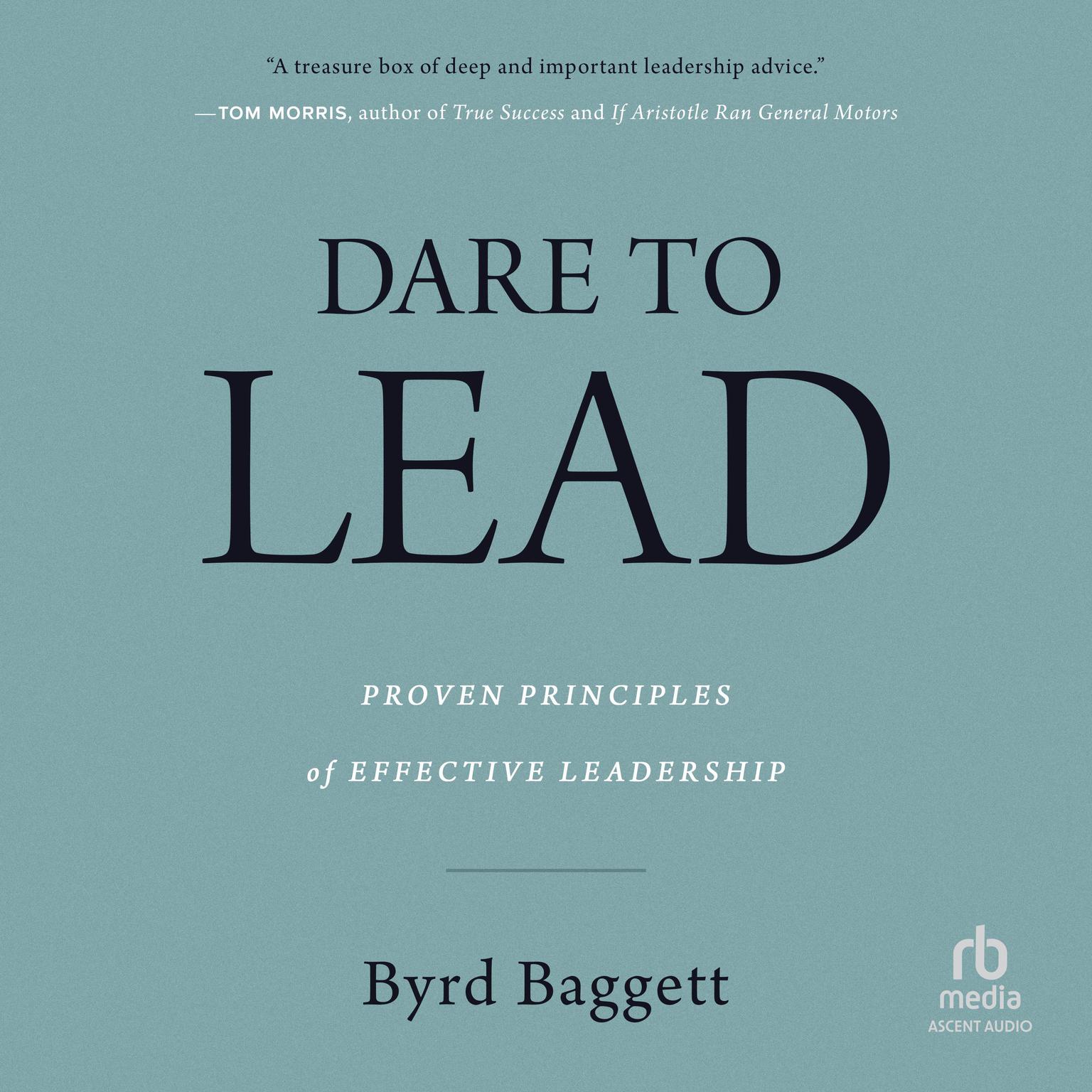 Dare to Lead: Proven Principles of Effective Leadership Audiobook, by Byrd Baggett