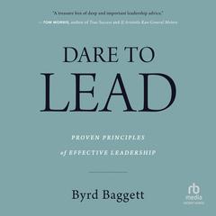 Dare to Lead: Proven Principles of Effective Leadership Audibook, by Byrd Baggett