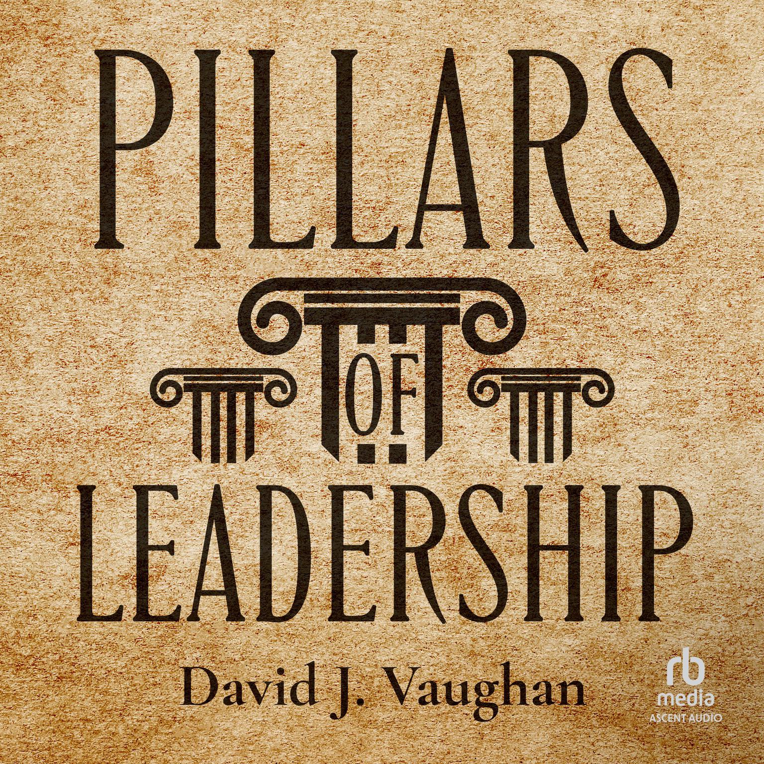 Pillars of Leadership Audiobook, by David J. Vaughan