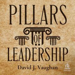 Pillars of Leadership Audibook, by David J. Vaughan