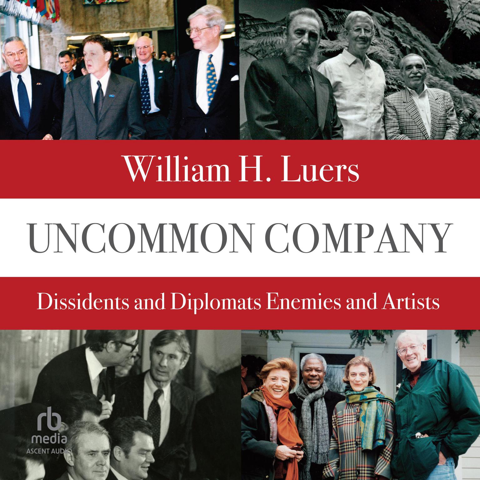 Uncommon Company: Dissidents and Diplomats, Enemies and Artists Audiobook, by William H. Luers