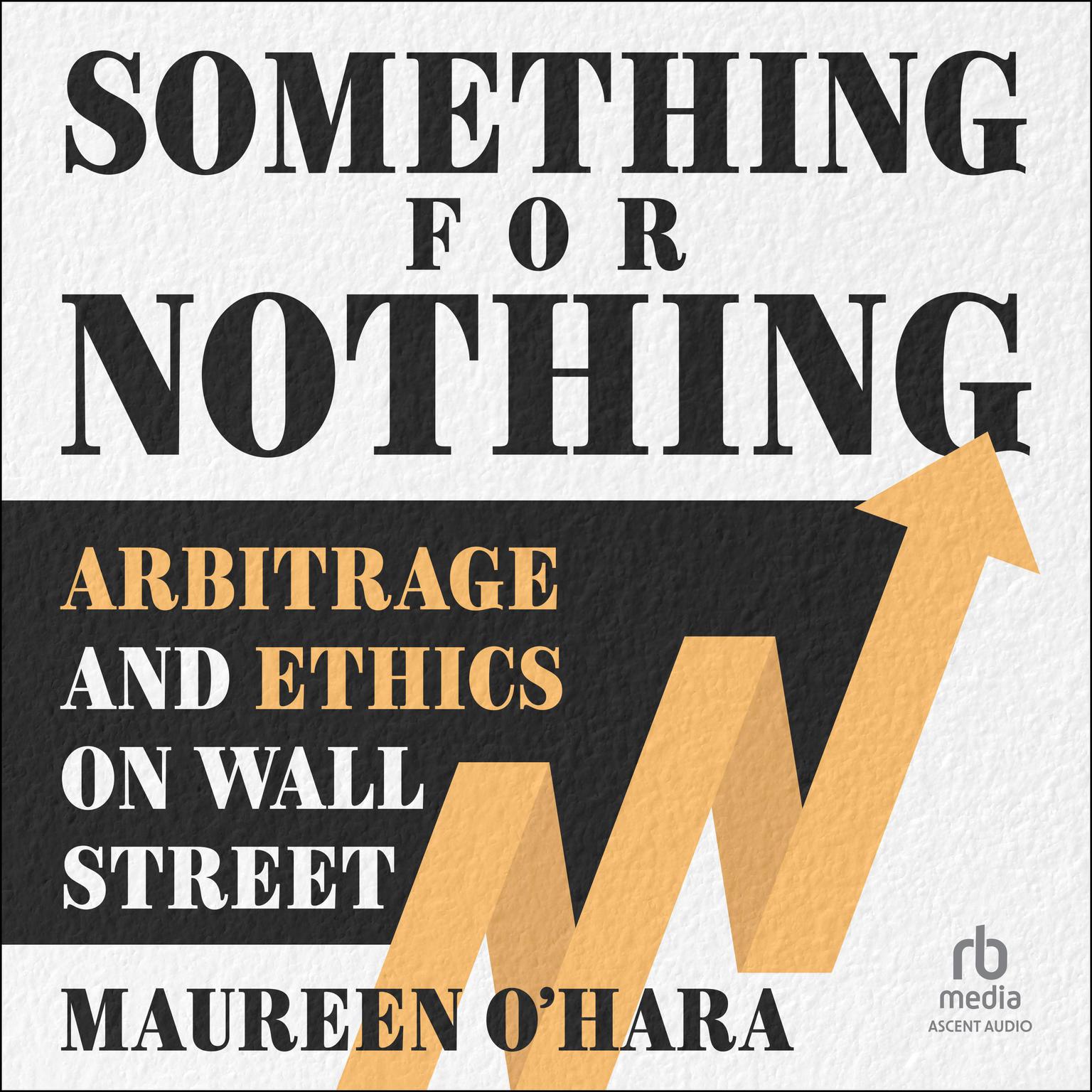 Something for Nothing: Arbitrage and Ethics on Wall Street Audiobook, by Maureen O'Hara