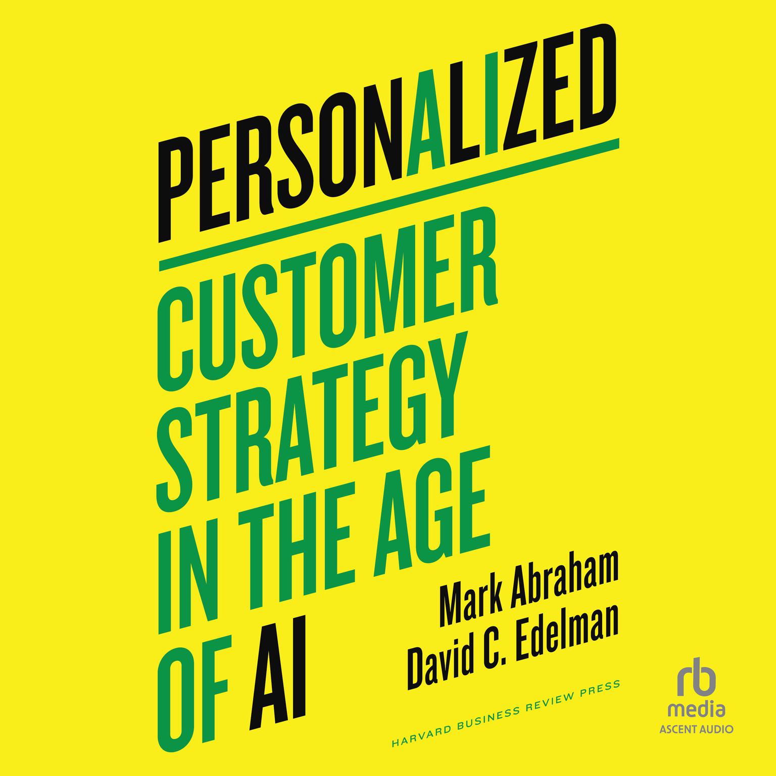 Personalized: Customer Strategy in the Age of AI Audiobook, by David C. Edelman