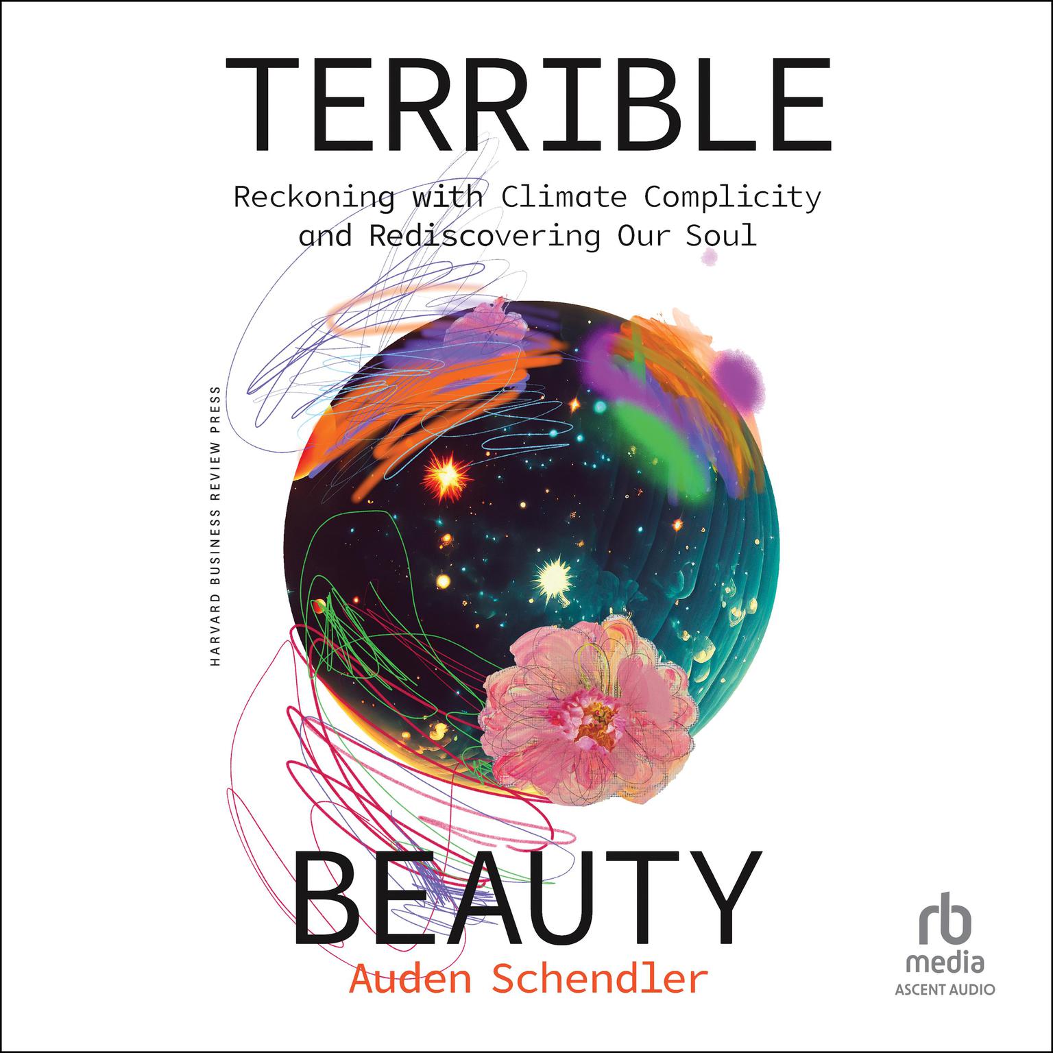 Terrible Beauty: Reckoning with Climate Complicity and Rediscovering Our Soul Audiobook, by Auden Schendler