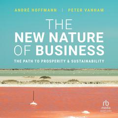 The New Nature of Business: The Path to Prosperity and Sustainability Audibook, by Andre Hoffmann