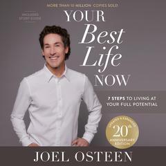 Your Best Life Now (20th Anniversary Edition): 7 Steps to Living at Your Full Potential Audibook, by Joel Osteen