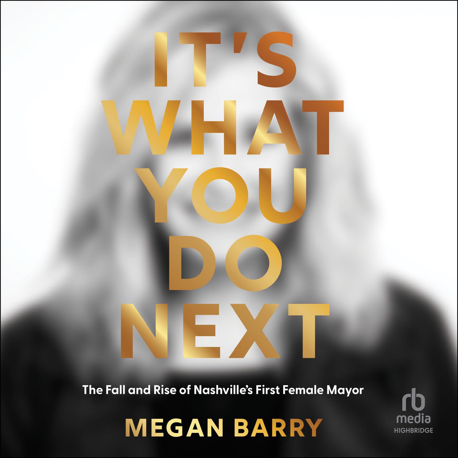 Its What You Do Next: The Fall and Rise of Nashvilles First Female Mayor Audiobook, by Megan Barry