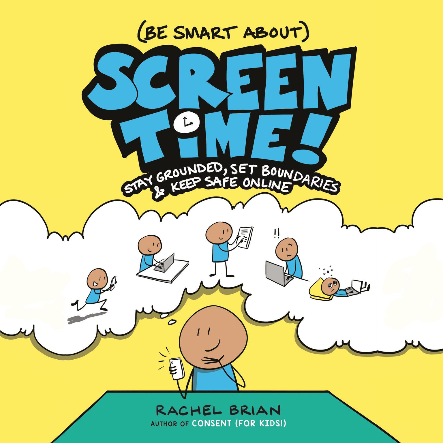 (Be Smart About) Screen Time!: Stay Grounded, Set Boundaries, and Keep Safe Online Audiobook, by Rachel Brian