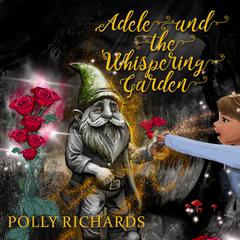 Adele and the Whispering Garden Audibook, by Polly Richards