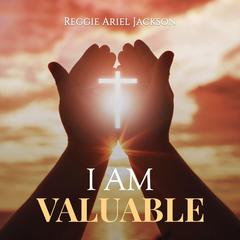 I Am Valuable Audiobook, by Reggie Ariel Jackson