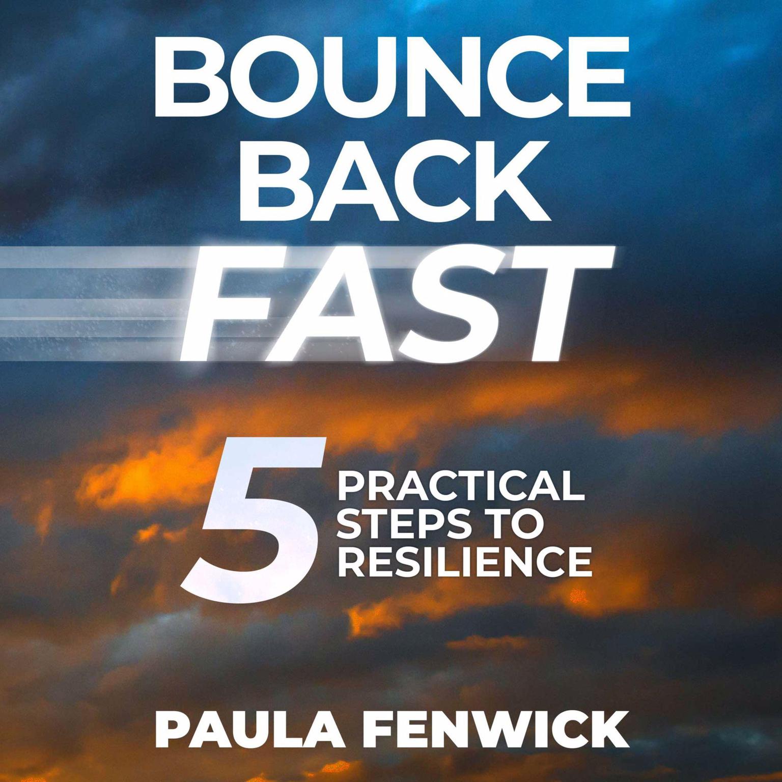 Bounce Back Fast: 5 Practical Steps To Resilience Audiobook, by Paula Fenwick