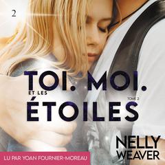 Toi. Moi. Et les étoiles T2 Audiobook, by Nelly Weaver