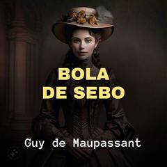 Bola de Sebo Audibook, by Guy de Maupassant