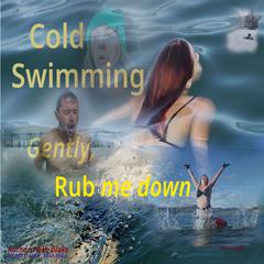 Cold Swimming: Gently, rub me down Audibook, by Mike Blake