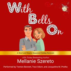 With Bells On: A Short and Steamy Seasoned Holiday Romcom Audibook, by Mellanie Szereto