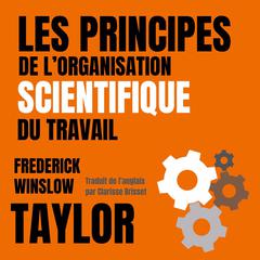 Les principes de l'organisation scientifique du travail: (version française traduite de l anglais) Audibook, by Frederick Winslow Taylor