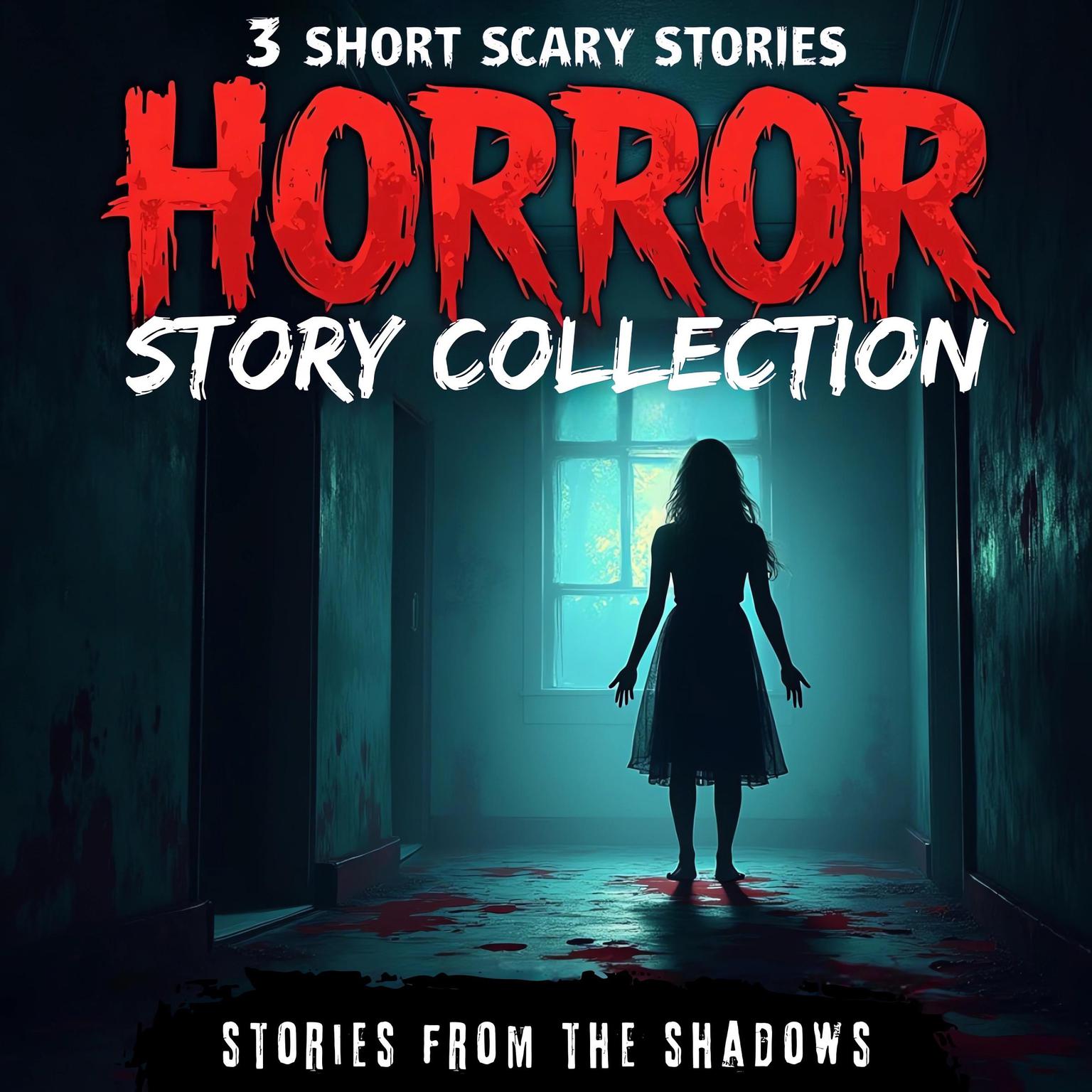 Horror Story Collection. 3 Short Scary Stories: A Bone-Chilling Anthology of Paranormal Terror, Supernatural Suspense &  Dark Mysteries Audiobook, by Stories From The Shadows