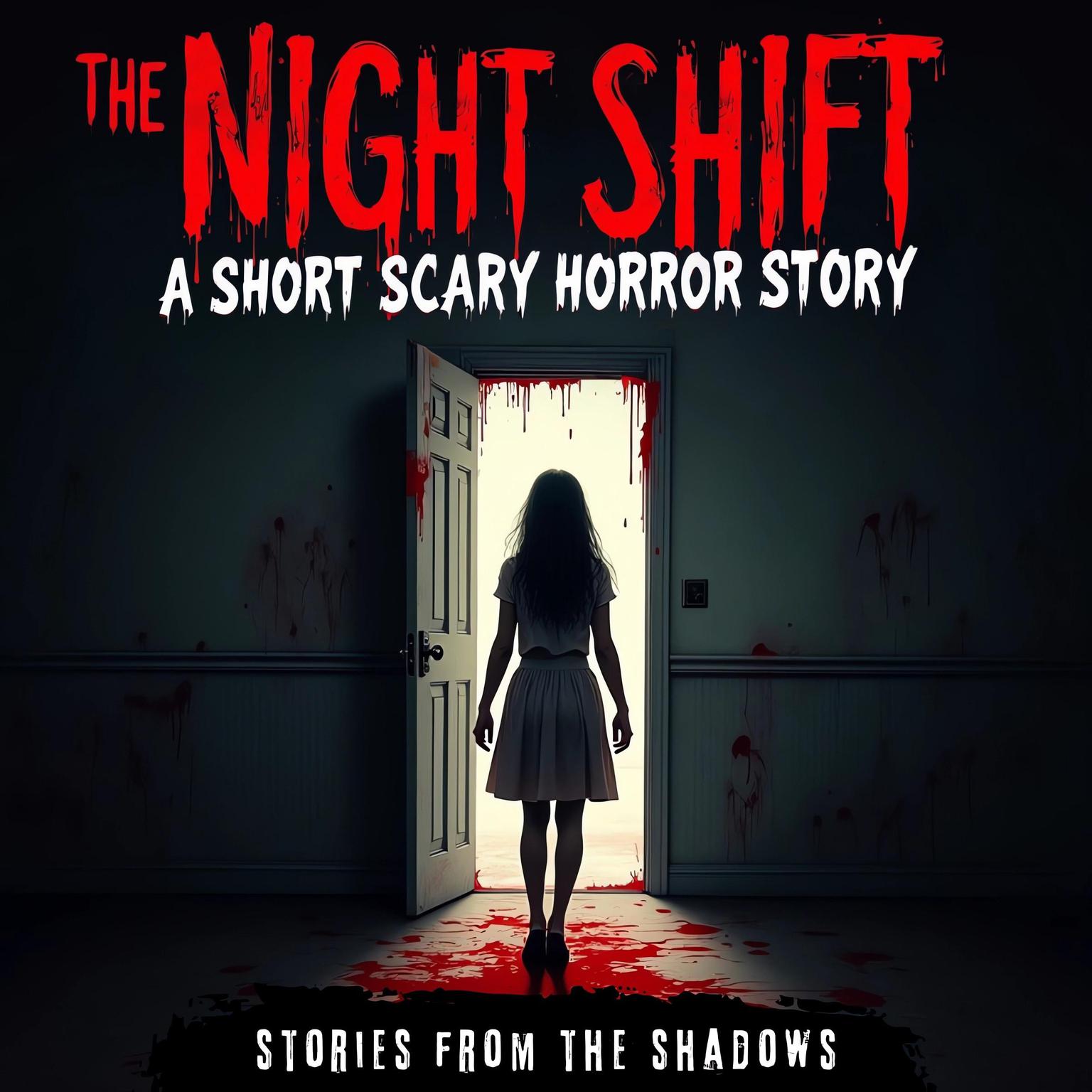 The Night Shift. A Short Scary Horror Story: The Chilling Tale of Haunted Nightmares, Creepy Encounters and Supernatural Terror Audiobook, by Stories From The Shadows