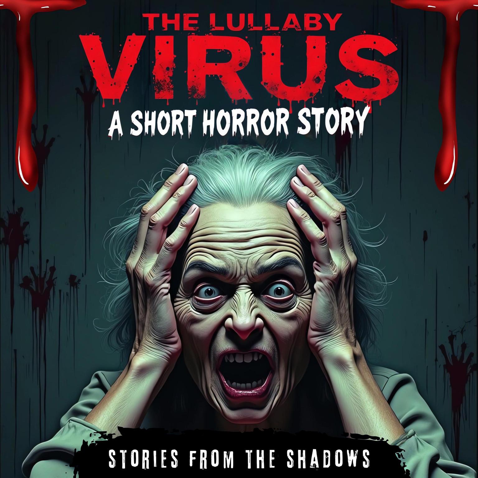 The Lullaby Virus. A Short Horror Story: A Bone-Chilling Pandemic Thriller & Psychological Terror in a Creepy Post-Apocalyptic World Audiobook, by Stories From The Shadows