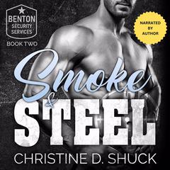 Smoke and Steel: Book 2 of the Benton Security Services series Audibook, by Christine D. Shuck