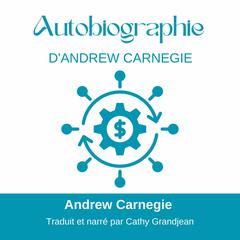 Autobiographie D'Andrew Carnegie: (version française traduite de l anglais) Audibook, by Andrew Carnegie